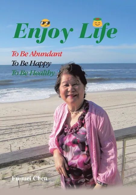 Enjoy Life: To Be Abundant, to Be Happy, to Be Healthy - Hardcover