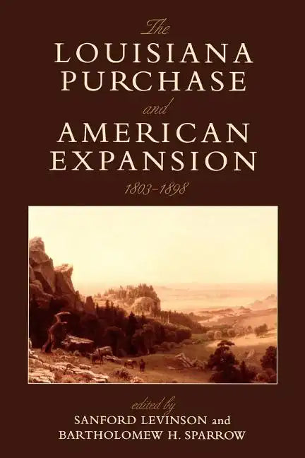 The Louisiana Purchase and American Expansion, 1803-1898 - Paperback