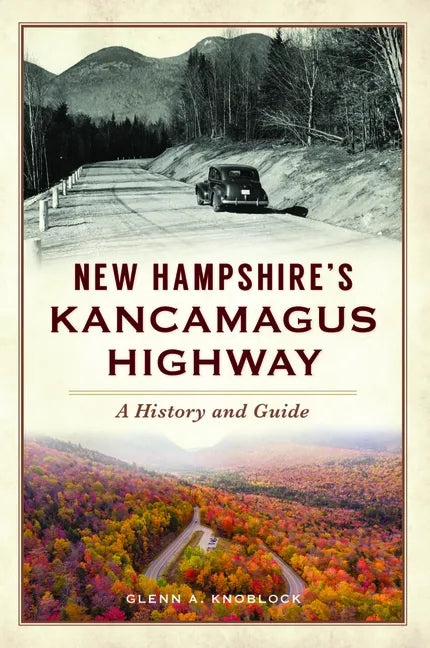 New Hampshire's Kancamagus Highway: A History and Guide - Paperback