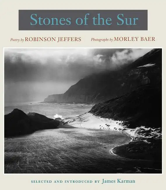 Stones of the Sur: Poetry by Robinson Jeffers, Photographs by Morley Baer - Hardcover