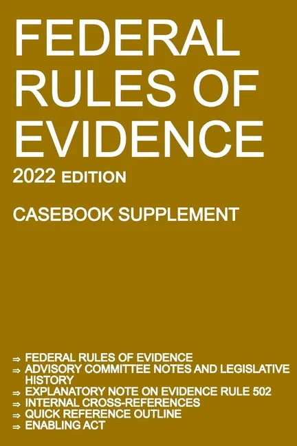 Federal Rules of Evidence; 2022 Edition (Casebook Supplement): With Advisory Committee notes, Rule 502 explanatory note, internal cross-references, qu - Paperback