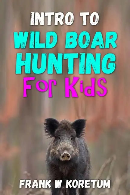 Intro to Wild Boar Hunting for Kids - Paperback