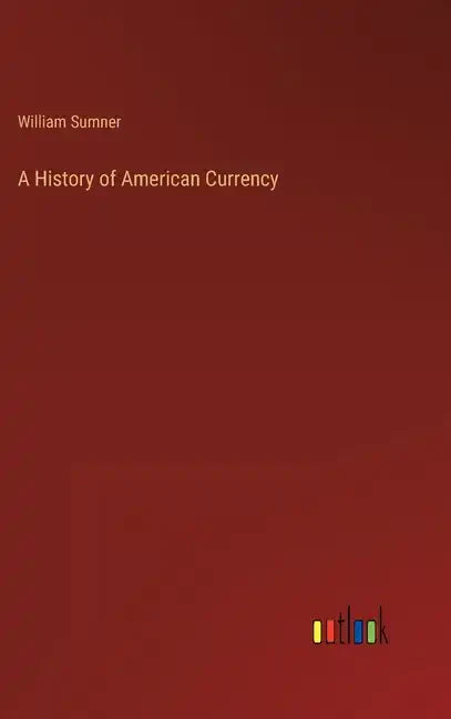 A History of American Currency - Hardcover