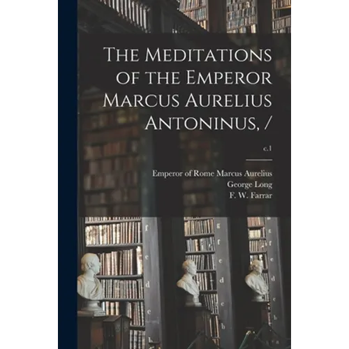 The Meditations of the Emperor Marcus Aurelius Antoninus, /; c.1 - Paperback