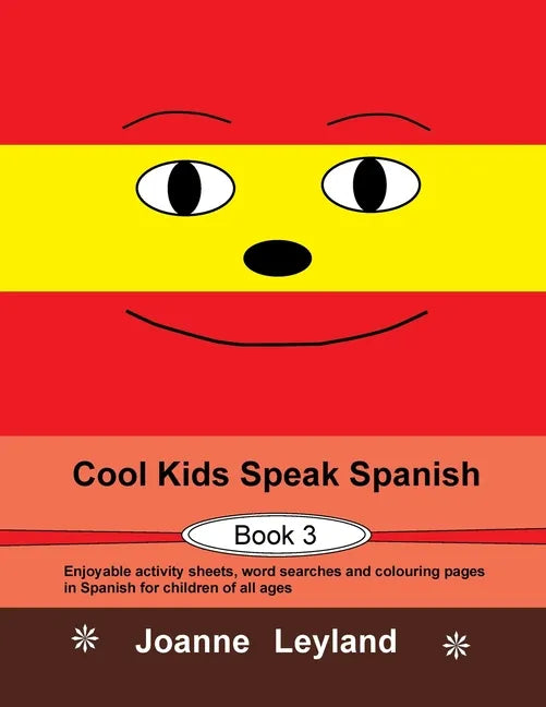 Cool Kids Speak Spanish - Book 3: Enjoyable activity sheets, word searches and colouring pages in Spanish for children of all ages - Paperback