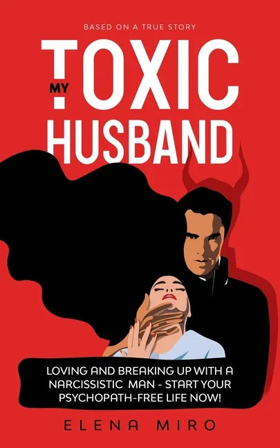 My Toxic Husband: Loving and Breaking Up with a Narcissistic Man - Paperback