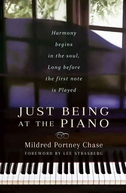 Just Being at the Piano: Harmony Begins in the Soul, Long Before the First Note Is Played - Paperback