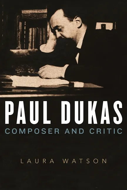 Paul Dukas: Composer and Critic - Hardcover