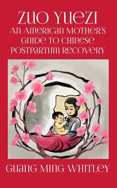 Zuo Yuezi: An American Mother's Guide to Chinese Postpartum Recovery - Paperback
