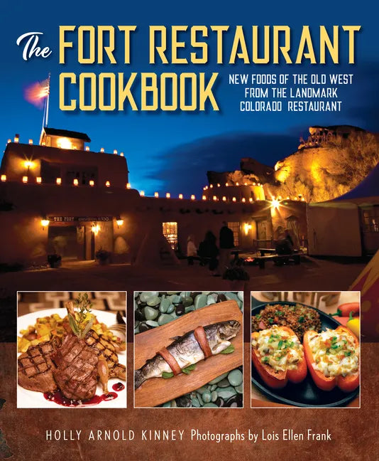 The Fort Restaurant Cookbook: New Foods of the Old West from the Landmark Colorado Restaurant - Hardcover