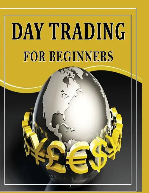 Day Trading For Beginners: Day Trading Secrets For Beginner's - Paperback