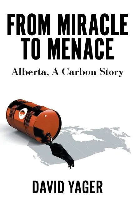 From Miracle to Menace: Alberta, A Carbon Story - Paperback
