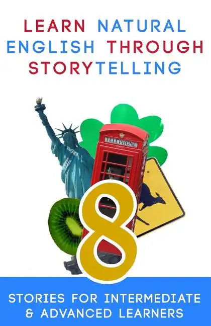 Learn Natural English Through Storytelling: 8 Stories for Intermediate & Advanced Learners - Paperback