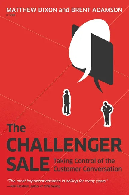 The Challenger Sale: Taking Control of the Customer Conversation - Hardcover