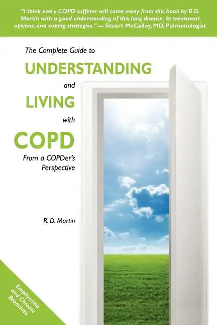The Complete Guide to Understanding and Living with COPD: From A COPDer's Perspective - Paperback