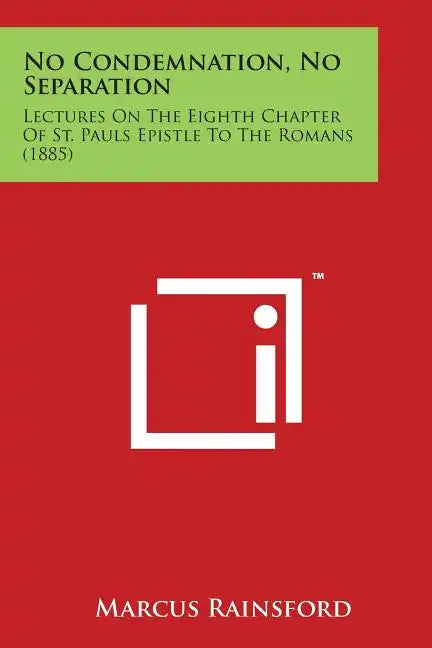 No Condemnation, No Separation: Lectures on the Eighth Chapter of St. Pauls Epistle to the Romans (1885) - Paperback