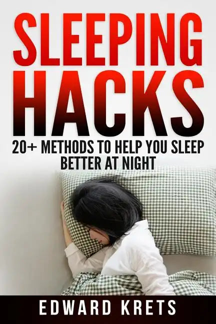 Sleeping Hacks: 20+ Methods to Help You Sleep Better at Night - Paperback