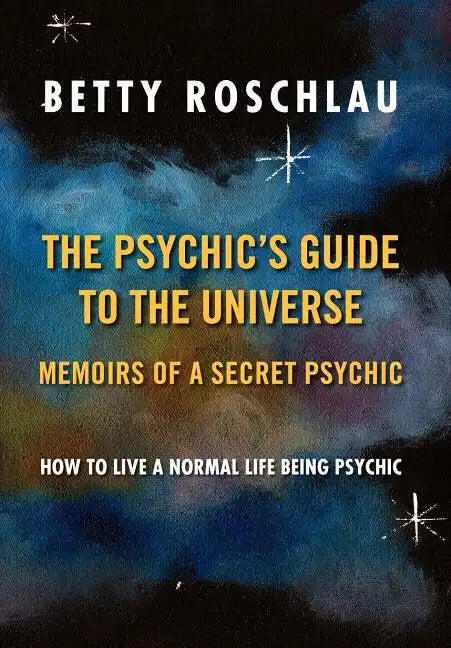 The Psychic's Guide to the Universe: Memoirs of a Secret Psychic - Hardcover