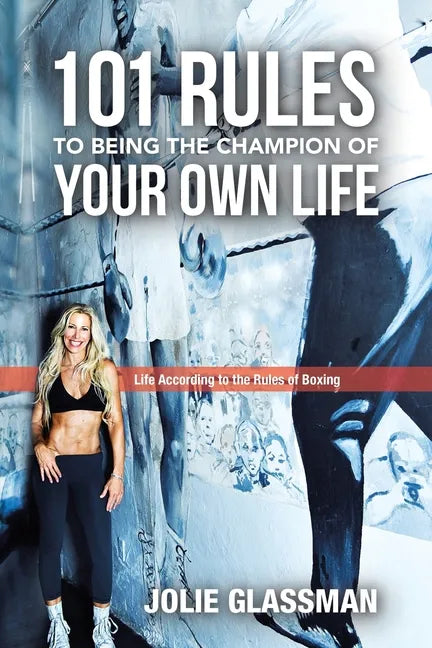 101 Rules to Being the Champion of Your Own Life: Life According to the Rules of Boxing - Paperback