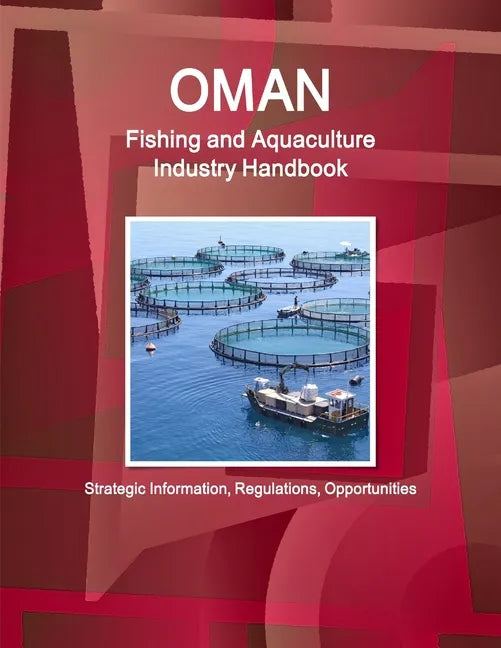 Oman Fishing and Aquaculture Industry Handbook - Strategic Information, Regulations, Opportunities - Paperback