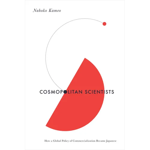 Cosmopolitan Scientists: How a Global Policy of Commercialization Became Japanese - Paperback