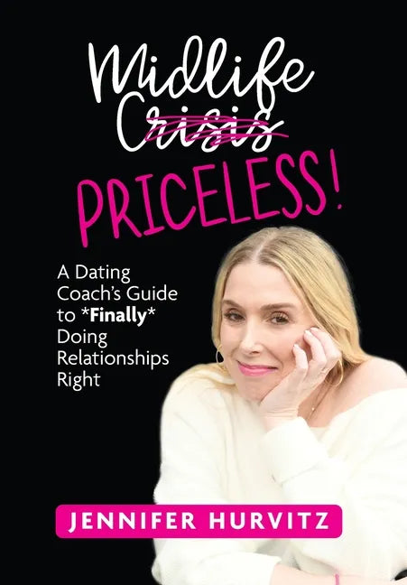 Midlife Priceless!: A Dating Coach's Guide to *Finally* Doing Relationships Right - Hardcover