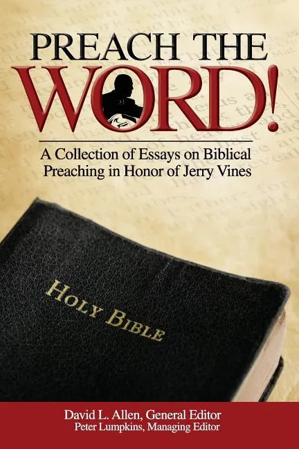 Preach the Word! a Collection of Essays on Biblical Preaching in Honor of Jerry Vines - Paperback