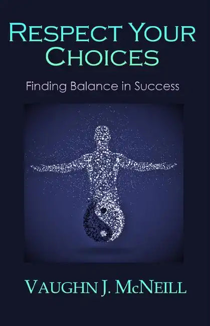 Respect Your Choices: Finding Balance in Success - Paperback