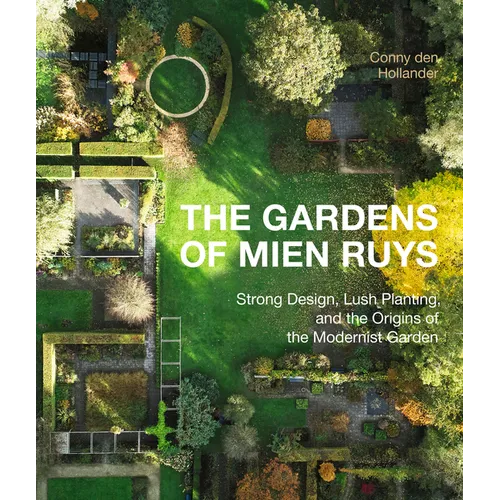 The Gardens of Mien Ruys: Strong Design, Lush Planting, and the Origins of the Modernist Garden - Hardcover