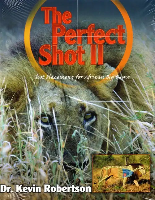 The Perfect Shot: A Complete Revision of the Shot Placement for African Big Game - Hardcover