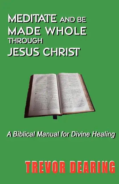 Meditate and Be Made Whole Through Jesus Christ - Paperback
