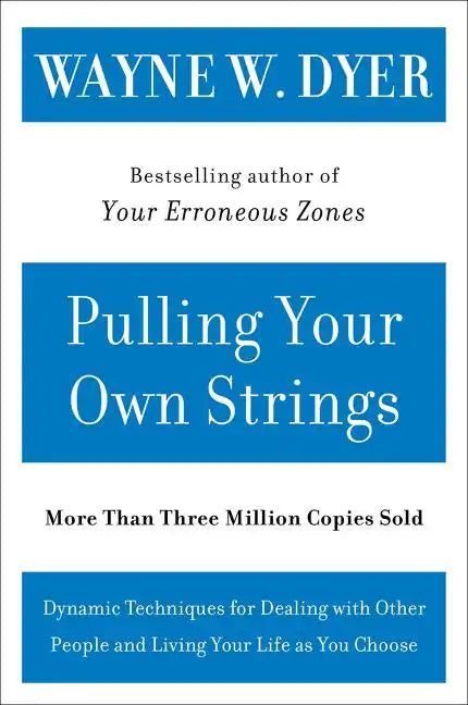 Pulling Your Own Strings: Dynamic Techniques for Dealing with Other People and Living Your Life as You Choose - Paperback