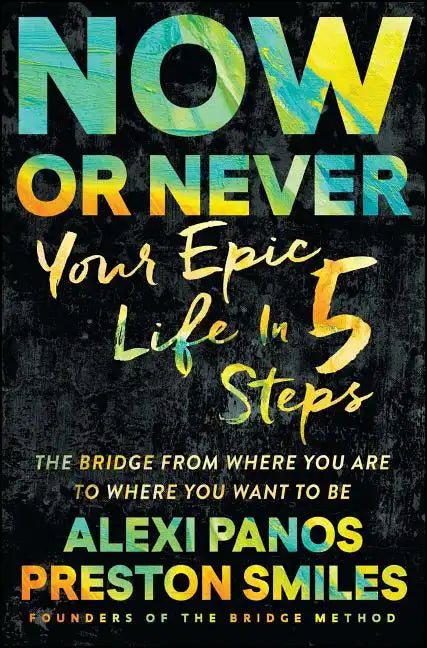 Now or Never: Your Epic Life in 5 Steps - Paperback