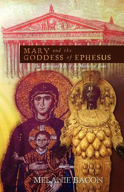 Mary and the Goddess of Ephesus: The Continued Life of the Mother of Jesus - Paperback
