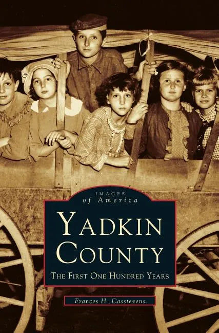 Yadkin County: The First One Hundred Years - Hardcover