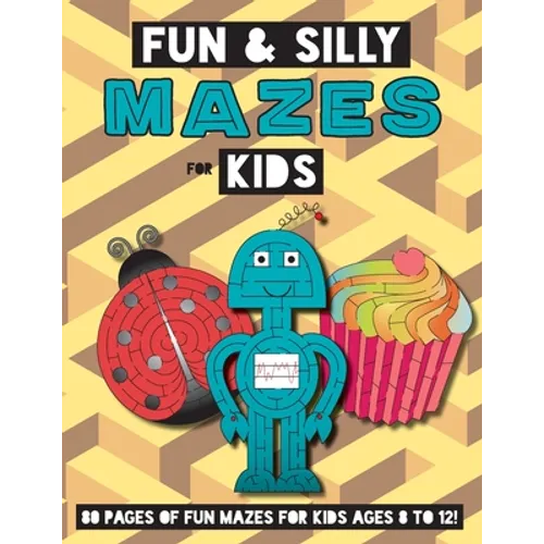 Fun and Silly Mazes for Kids: (Ages 8-12) Maze Activity Workbook - Paperback