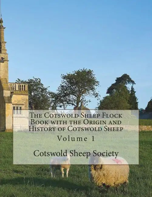 The Cotswold Sheep Flock Book with the Origin and History of Cotswold Sheep: Volume 1 - Paperback