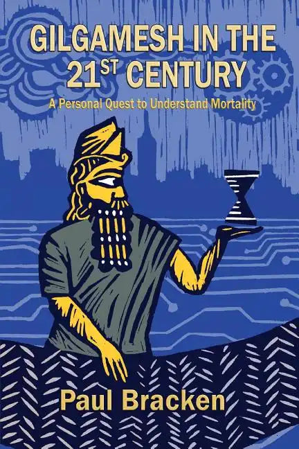 Gilgamesh in the 21st Century: A Personal Quest to Understand Mortality - Paperback