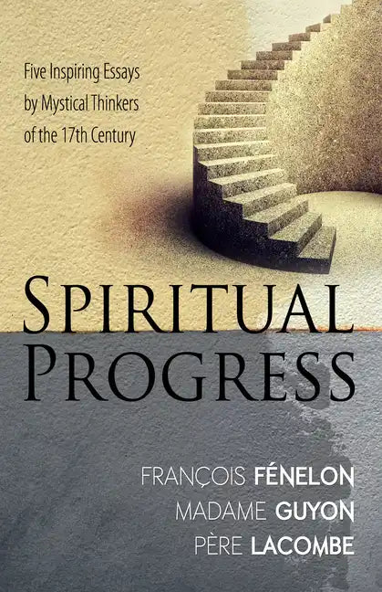 Spiritual Progress: Five Inspiring Essays by Mystical Thinkers of the 17th Century - Paperback