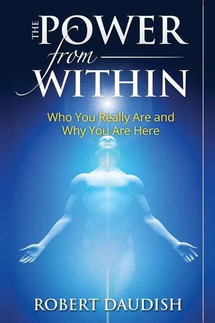 The Power From Within: Who You Really Are and Why You Are Here - Paperback