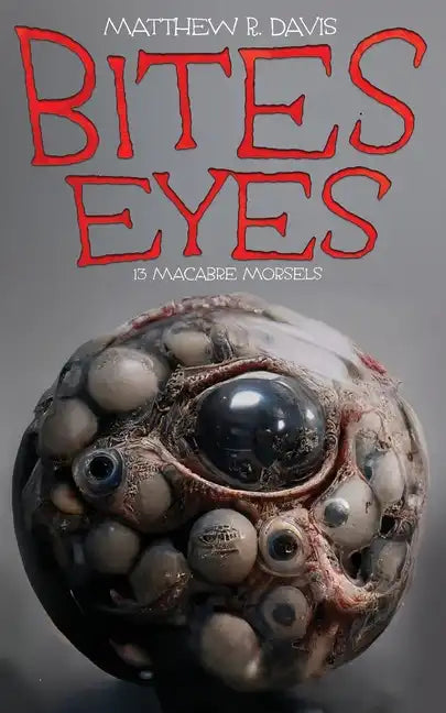 Bites Eyes: 13 Macabre Morsels - Paperback