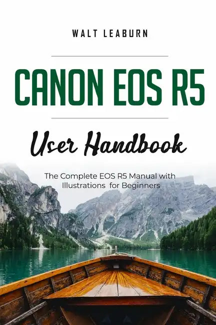 Canon EOS R5 User Handbook: The Complete EOS R5 Manual with Illustrations for Beginners - Paperback