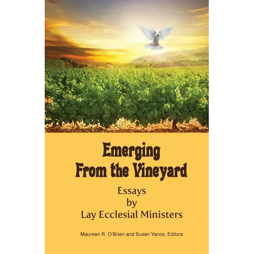 Emerging from the Vineyard: Essays by Lay Ecclesial Ministers - Paperback