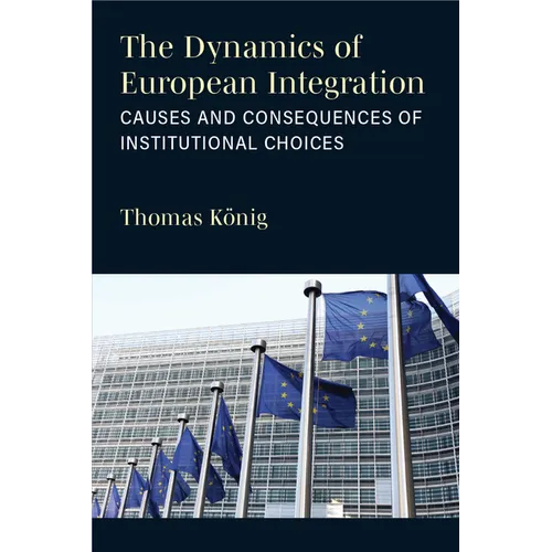 The Dynamics of European Integration: Causes and Consequences of Institutional Choices - Paperback