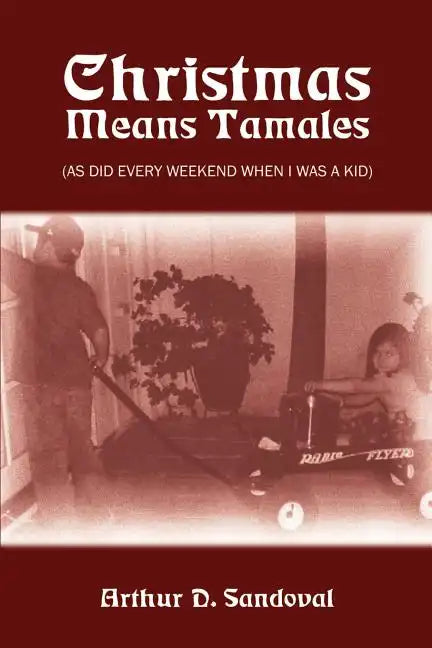 Christmas Means Tamales: (As Did Every Weekend When I was a Kid) - Paperback