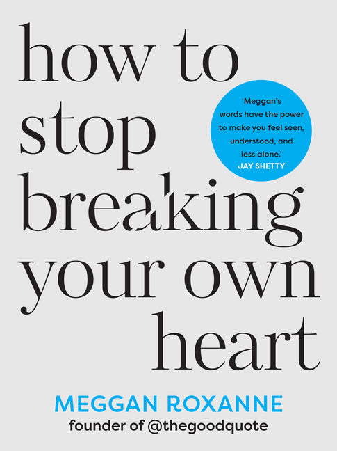 How to Stop Breaking Your Own Heart: Stop People-Pleasing, Set Boundaries, and Heal from Self-Sabotage - Paperback