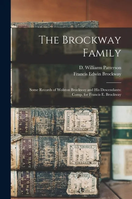 The Brockway Family: Some Records of Wolston Brockway and His Descendants: Comp. for Francis E. Brockway - Paperback