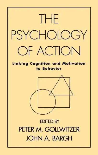 The Psychology of Action: Linking Cognition and Motivation to Behavior - Hardcover