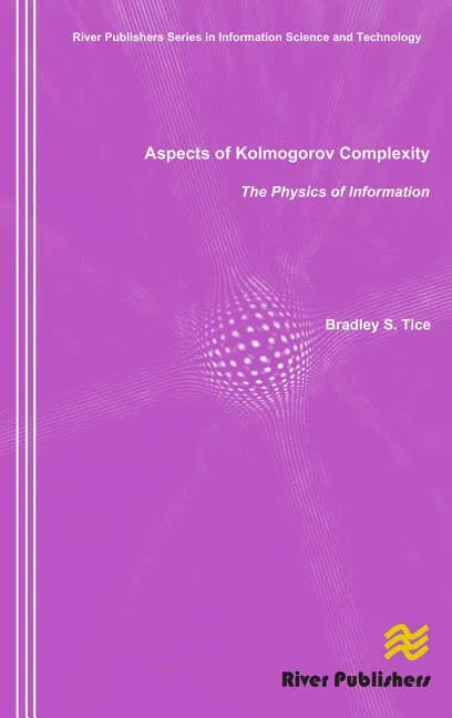 Aspects of Kolmogorov Complexity the Physics of Information - Hardcover