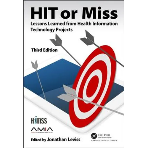 HIT or Miss, 3rd Edition: Lessons Learned from Health Information Technology Projects - Hardcover